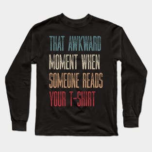 Sarcastic Humor That Awkward Moment When Someone Reads Your T-Shirt Long Sleeve T-Shirt